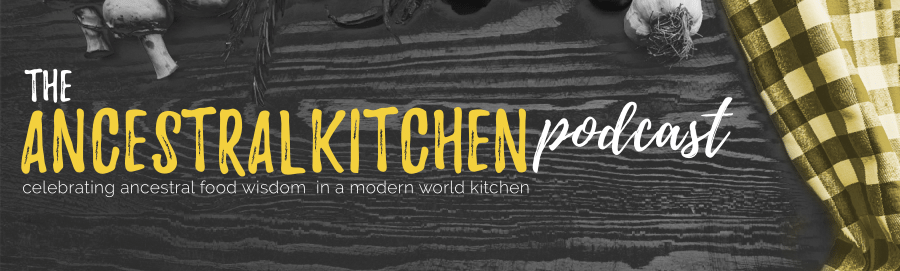 Ancestral Kitchen Podcast